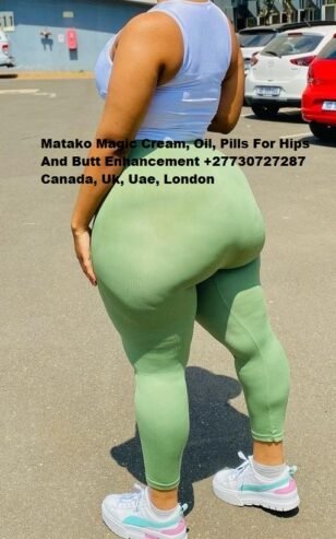 Matako Magic Cream, Oil, Pills For Hips And Butt Enhancement +27730727287 Canada, Uk, Uae, London