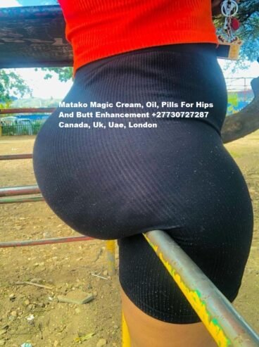 Matako Magic Cream, Oil, Pills For Hips And Butt Enhancement +27730727287 Canada, Uk, Uae, London