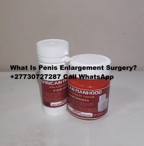 What Is Penis Enlargement Surgery? +27730727287 Call WhatsApp in Oman, Kuwait, Qatar, Iran, Iraq