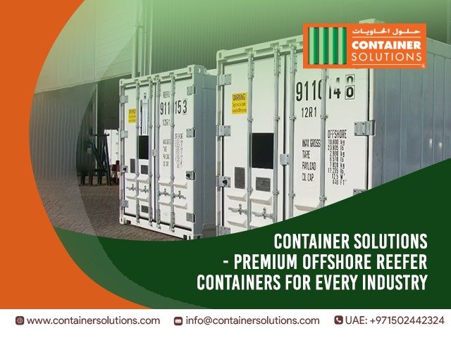 Container Solutions Supplies Certified Offshore Reefer Containers in UAE with Proven Quality