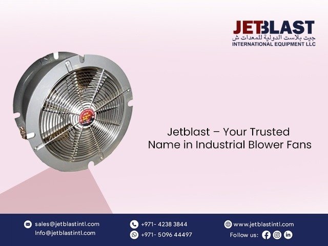 Why Choose JETBLAST / Industrial Blower Fan in Dubai?