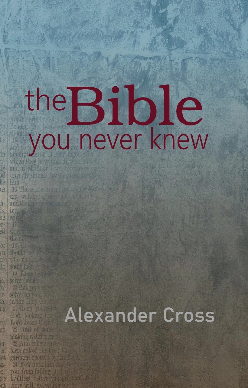 The Bible You Never Knew – What your religion isn’t telling you.